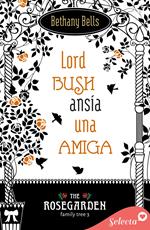 Lord Bush ansía una amiga (The Rosegarden Family Tree 3)