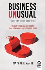 Business Unusual (empresas sobresalientes): Valores y psicologia del consumo para crear marcas fuertes y resilientes