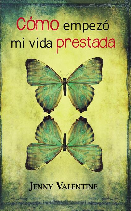 Cómo empezó mi vida prestada - Jenny Valentine - ebook