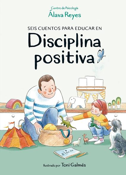 Seis cuentos para educar en disciplina positiva - Centro de Psicología Álava Reyes,Toni Galmés - ebook