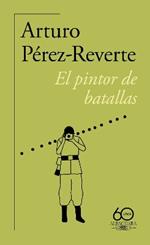 El pintor de batallas (60 aniversario de Alfaguara) / The Painter of Battles