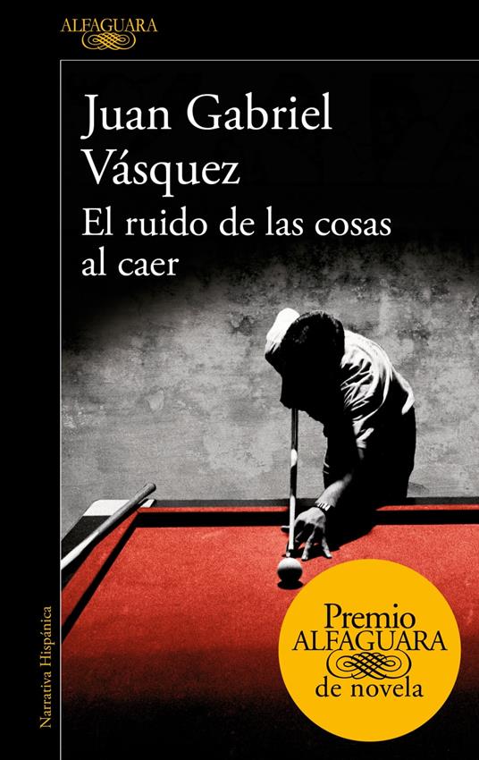 El ruido de las cosas al caer (Premio Alfaguara de novela 2011)