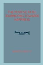 The Positive Path: Journeying Towards Happiness