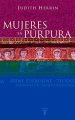 Mujeres en púrpura. Soberanas del medievo bizantino