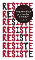 Resiste. Pequeñas ideas para cambiar el mundo