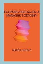 Eclipsing Obstacles: A Manager's Odyssey