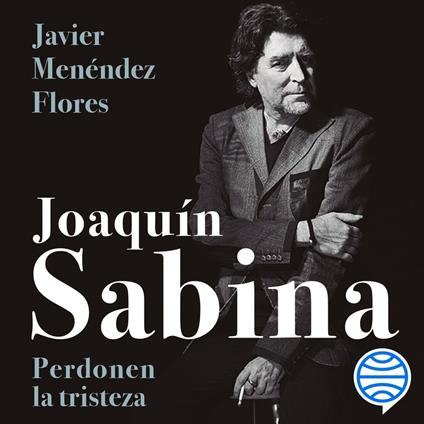 Joaquín Sabina. Perdonen la tristeza