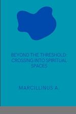Threshold: Crossing into Spiritual Spaces: Crossing into Spiritual Spaces
