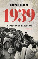 1939. La caiguda de Barcelona