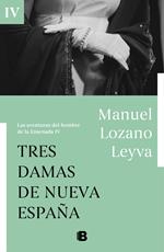 Tres damas de Nueva España (Las aventuras del hombre de la Ensenada IV)