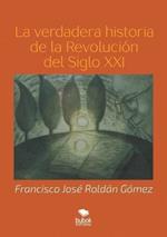 La verdadera historia de la Revolucion del Siglo XXI