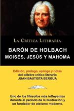 Moises, Jesus y Mahoma, Baron de Holbach, Coleccion La Critica Literaria Por El Celebre Critico Literario Juan Bautista Bergua, Ediciones Ibericas