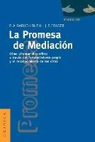 La Promesa De La Mediacion: Como Afrontar El Conflicto Mediante La Revalorizacion y El Reconocimiento