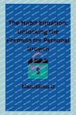 The Habit Equation: Unlocking the Formula for Personal Growth