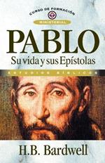Pablo: Su Vida Y Sus Epistolas