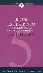 Jesús Es El Cristo: Estudios Sobre La Teología de Juan