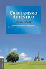 Cristianismo Autentico: Tratado Sobre El Sincero Arrepentimiento, La Verdadera Fe Y La Vida Santa del Cristiano Verdadero