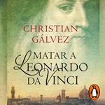 Matar a Leonardo da Vinci (Crónicas del Renacimiento 1)