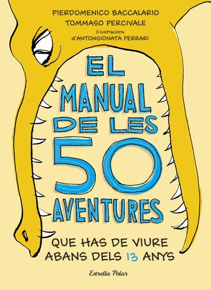 El manual de les 50 aventures que has de viure abans dels 13 anys - Pierdomenico Baccalario,Tommaso Percivale,Editorial Planeta - ebook