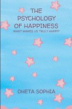 The Psychology of Happiness: What Makes Us Truly Happy?