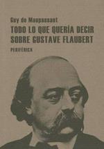 Todo lo que quería decir sobre Gustave Flaubert