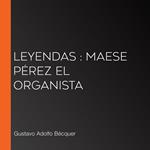 Leyendas : Maese Pérez el Organista