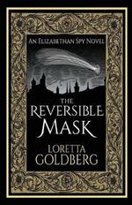 The Reversible Mask: An Elizabethan Spy Novel