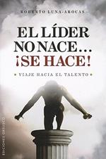 El Lider no nace...¡Se hace!