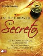 Las Historias de El Secreto: Los Relatos, Leyendas Y Anécdotas Que Confirman La Eficacia Y Poder de El Secreto