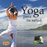 Yoga Para Tu Salud: Las Bases de la Salud Integral Con Ejercicios Basicos de Yoga