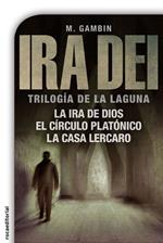 Ira Dei: trilogía de La Laguna (La ira de Dios, El círculo platónico y La casa Lercaro)