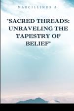 Sacred Threads: Unraveling the Tapestry of Belie