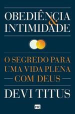 Obediencia e intimidade: O segredo para uma vida plena com Deus