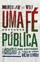 Uma fe publica: Como o cristao pode contribuir para o bem comum