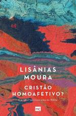 Cristao homoafetivo?: Um olhar amoroso a luz da Biblia