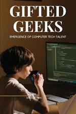 GIFTED GEEKS Emergence of Computer Tech Talent