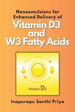 Nanoemulsions for Enhanced Delivery of Vitamin D3 and W3 Fatty Acids