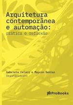 Arquitetura contemporanea e automacao: Pratica e Reflexao: pratica e reflexao