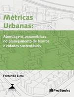 Metricas Urbanas: Abordagens parametricas no planejamento de bairros e cidades sustentaveis