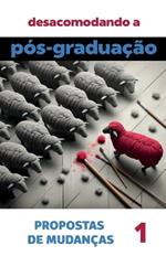 Desacomodando a P?s-Gradua??o: propostas de mudan?as