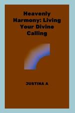 Heavenly Harmony: Living Your Divine Calling