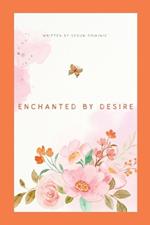 Enchanted by desire