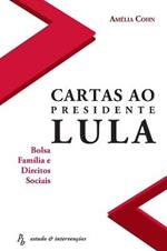 Cartas ao Presidente Lula - Bolsa Familia e Direitos Sociais