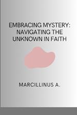 Embracing Mystery: Navigating the Unknown in Faith