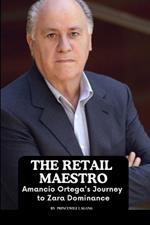 The Retail Maestro: Amancio Ortega's Journey to Zara Dominance