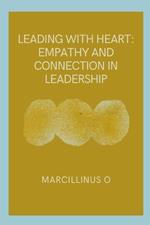 Leading with Heart: Empathy and Connection in Leadership