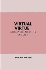 Virtual Virtue: Ethics in the Age of the Internet