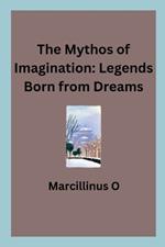 The Mythos of Imagination: Legends Born from Dreams