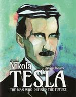 Nikola Tesla: The Man Who Defined the Future