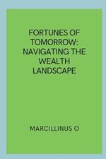 Fortunes of Tomorrow: Navigating the Wealth Landscape